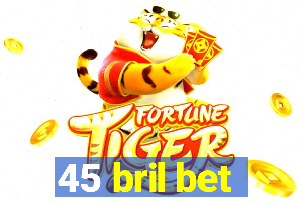 45 bril bet